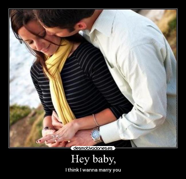Hey baby, -