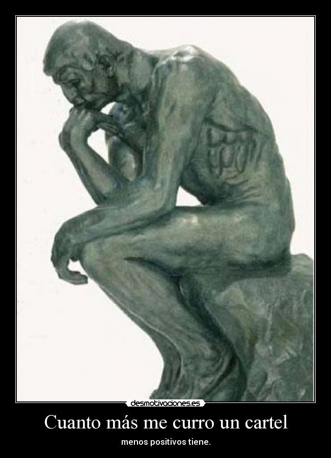 Cuanto más me curro un cartel - menos positivos tiene.