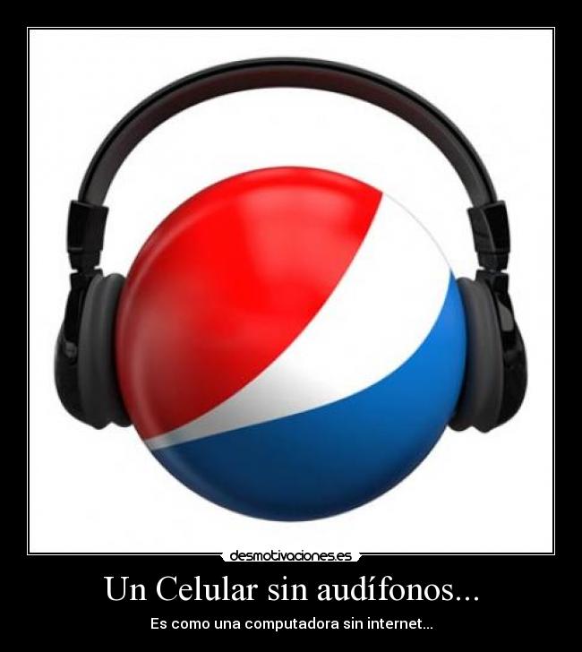 Un Celular sin audífonos... - 
