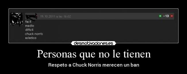 Personas que no le tienen - Respeto a Chuck Norris merecen un ban
