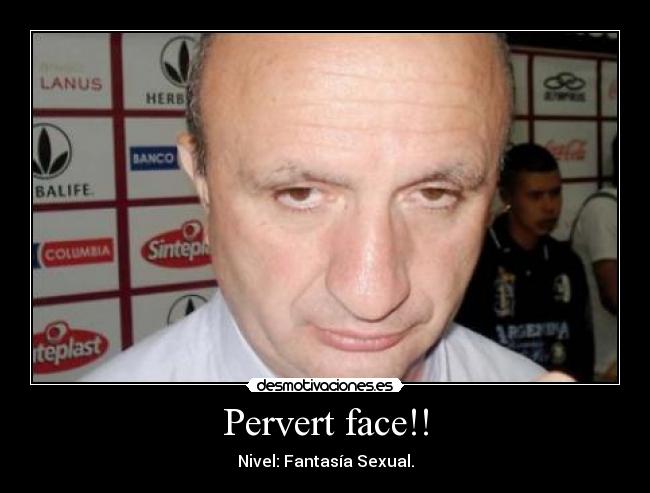 Pervert face!! - Nivel: Fantasía Sexual.