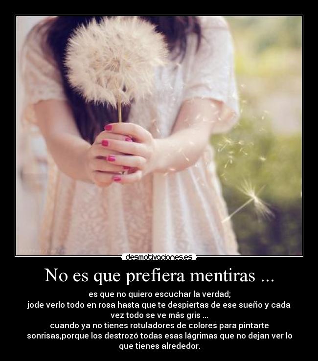 No es que prefiera mentiras ... -