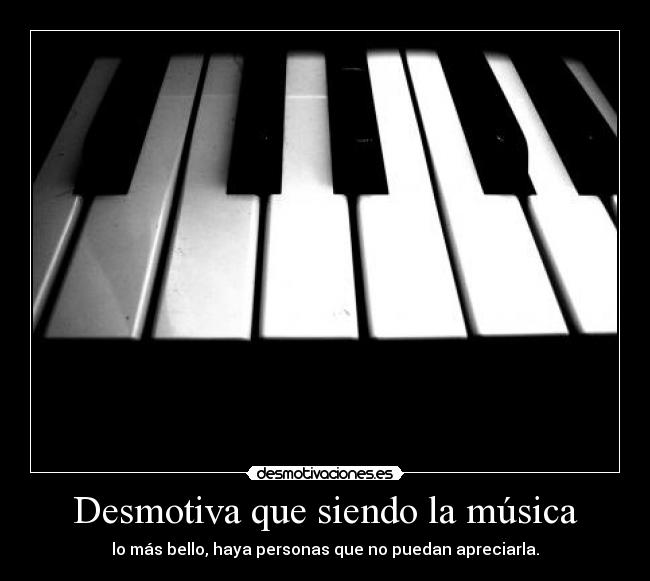 Desmotiva que siendo la música -
