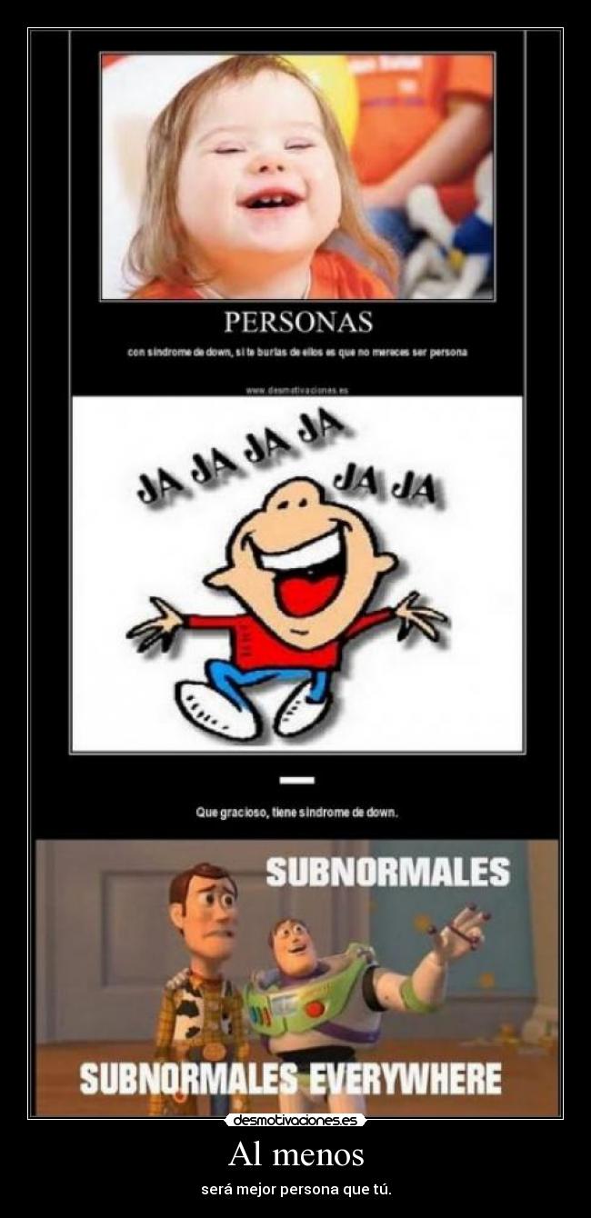 Al menos - será mejor persona que tú.