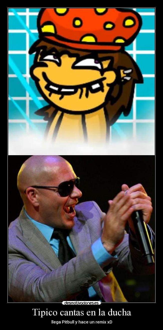 Tipico cantas en la ducha - llega Pitbull y hace un remix xD