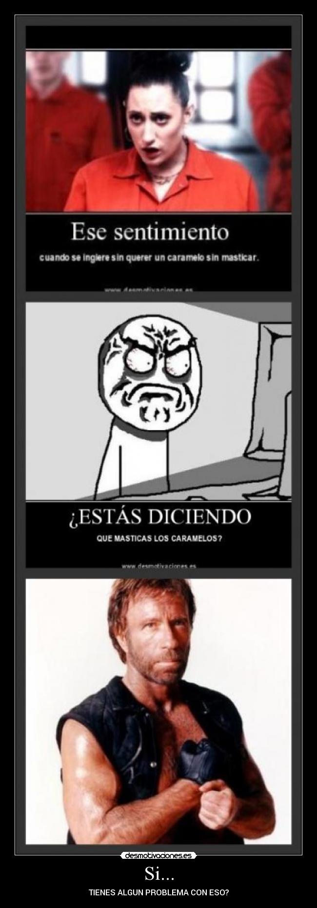 Si... - TIENES ALGUN PROBLEMA CON ESO?