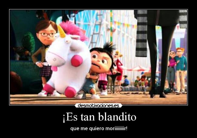 ¡Es tan blandito -