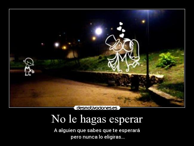 No le hagas esperar -