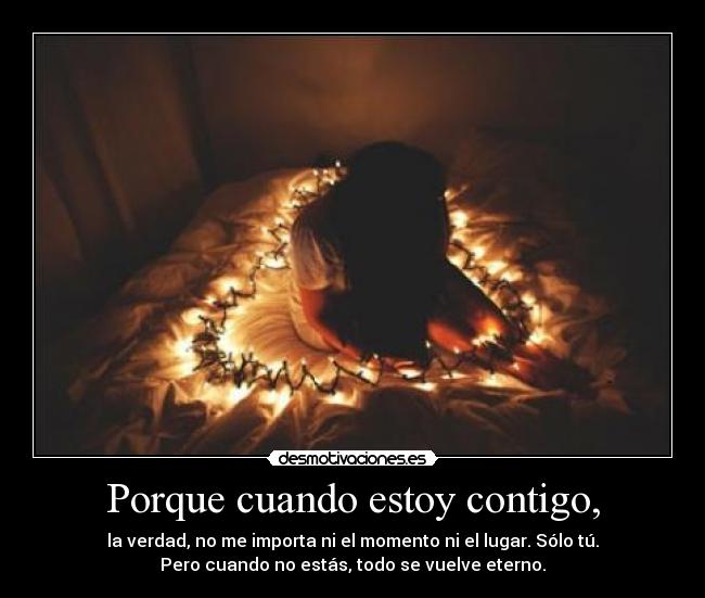 Porque cuando estoy contigo, -