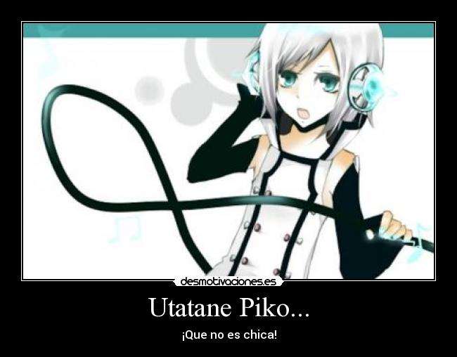 Utatane Piko... - ¡Que no es chica!