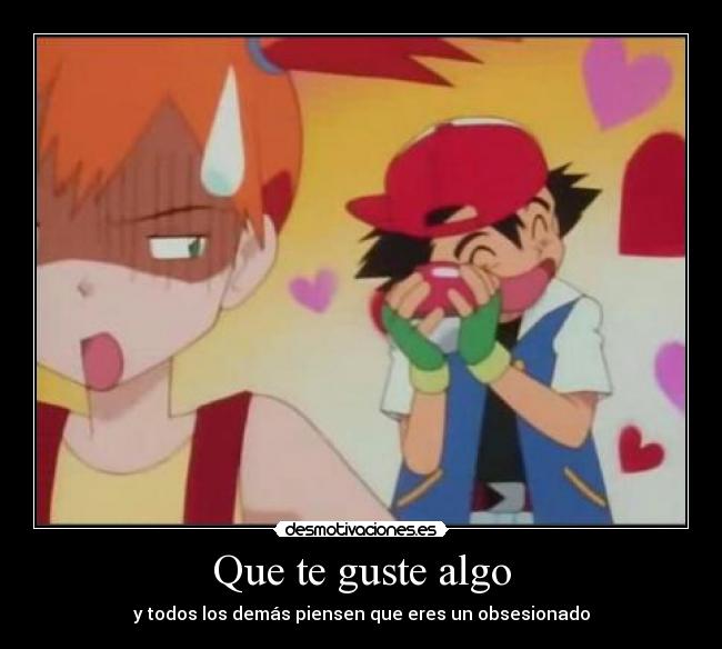 Que te guste algo -