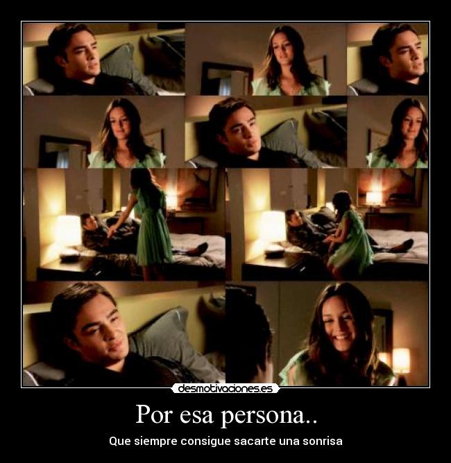 Por esa persona.. - Que siempre consigue sacarte una sonrisa