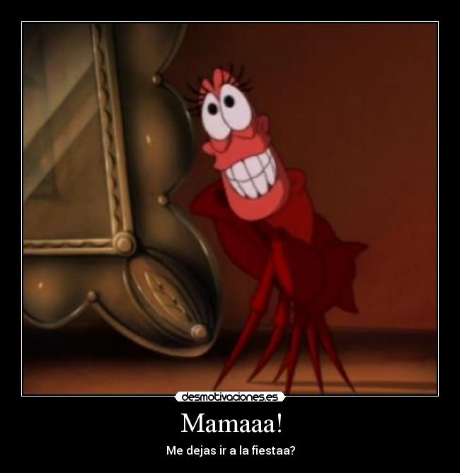 Mamaaa! - Me dejas ir a la fiestaa?