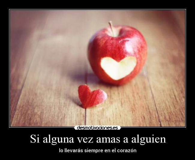 Si alguna vez amas a alguien - lo llevarás siempre en el corazón