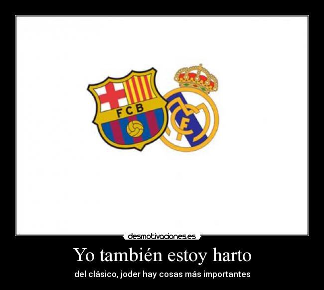 Yo también estoy harto -