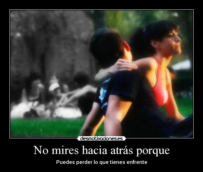 No mires hacia atrás porque -