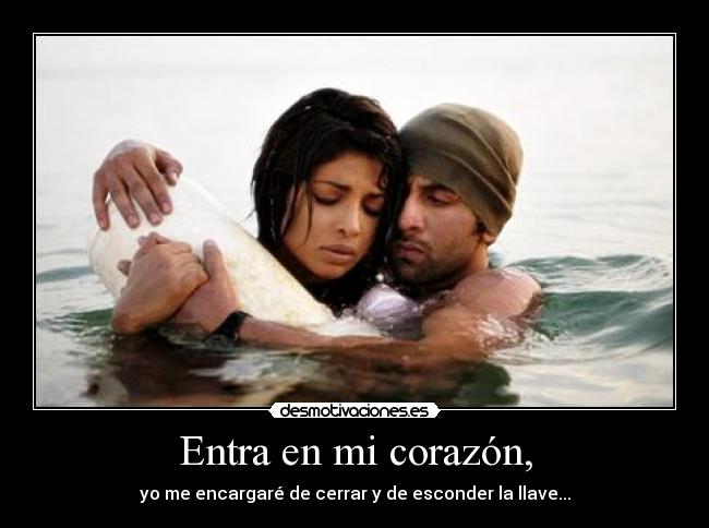 Entra en mi corazón, -