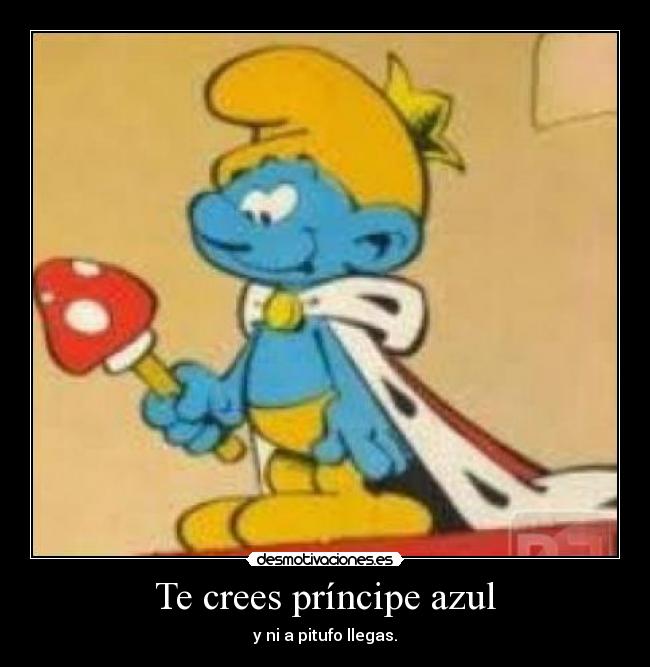 Te crees príncipe azul -