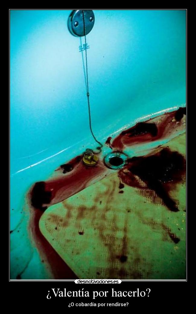 ¿Valentía por hacerlo? - ¿O cobardía por rendirse?