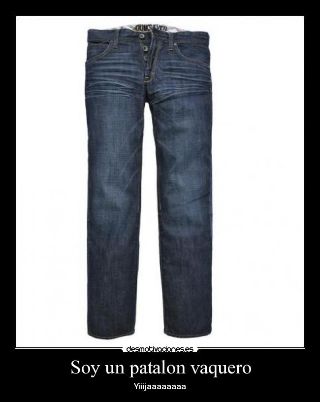 Soy un patalon vaquero -