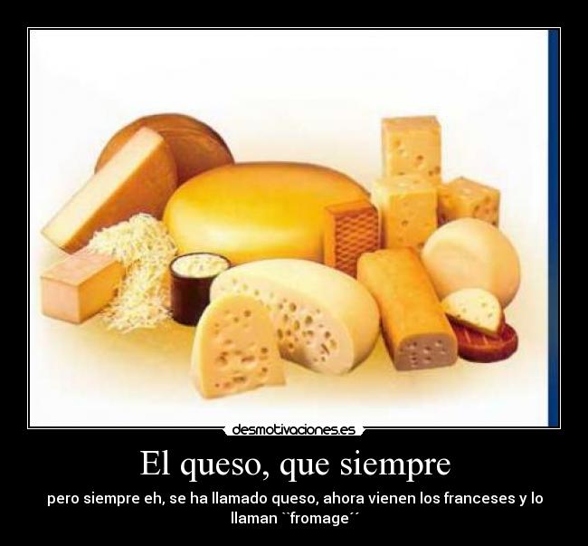 El queso, que siempre -