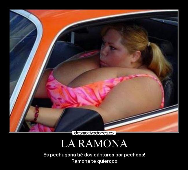 LA RAMONA - Es pechugona tié dos cántaros por pechoos!
Ramona te quierooo