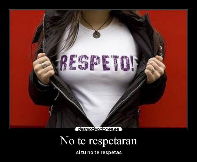 No te respetaran -