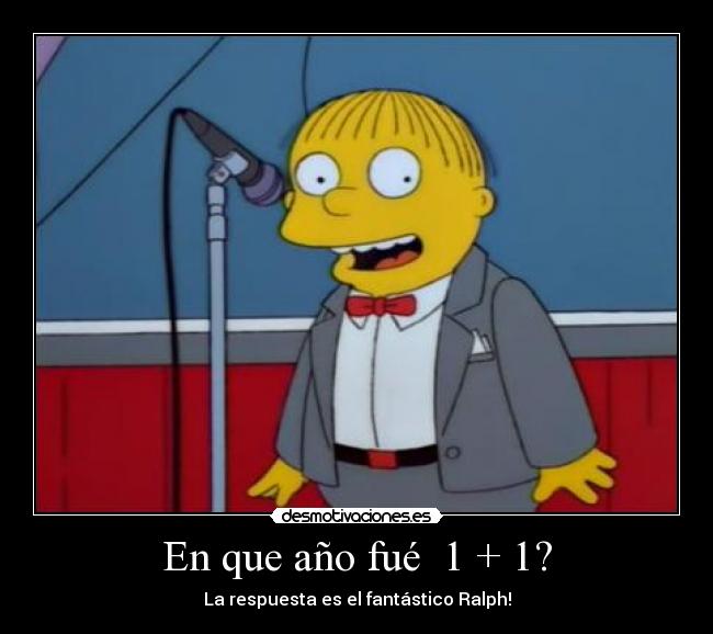 En que año fué 1 + 1? - La respuesta es el fantástico Ralph!