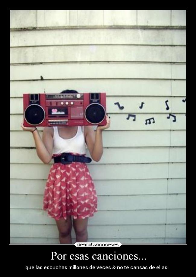 Por esas canciones... - que las escuchas millones de veces & no te cansas de ellas. ♫