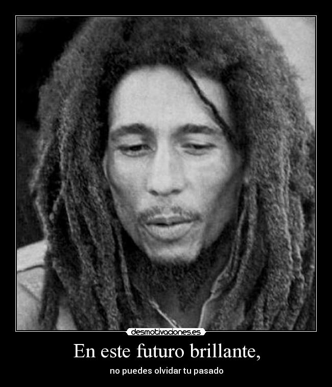 En este futuro brillante, - no puedes olvidar tu pasado