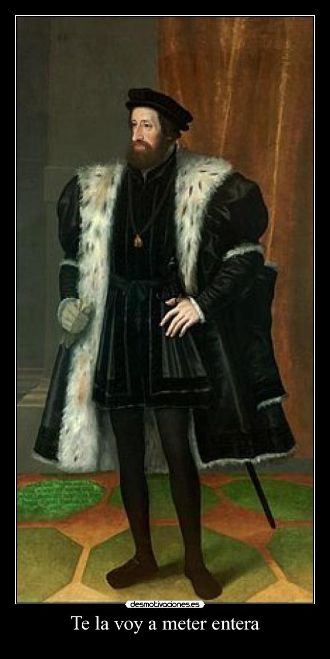 Te la voy a meter entera -