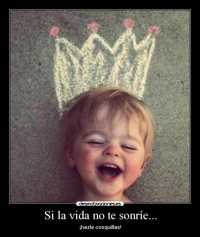 Si la vida no te sonríe... -