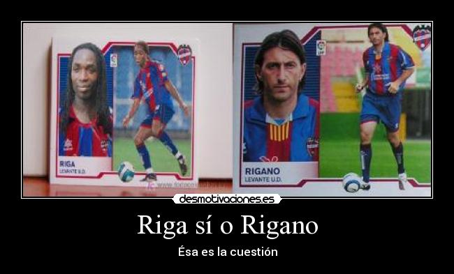 Riga sí o Rigano - Ésa es la cuestión