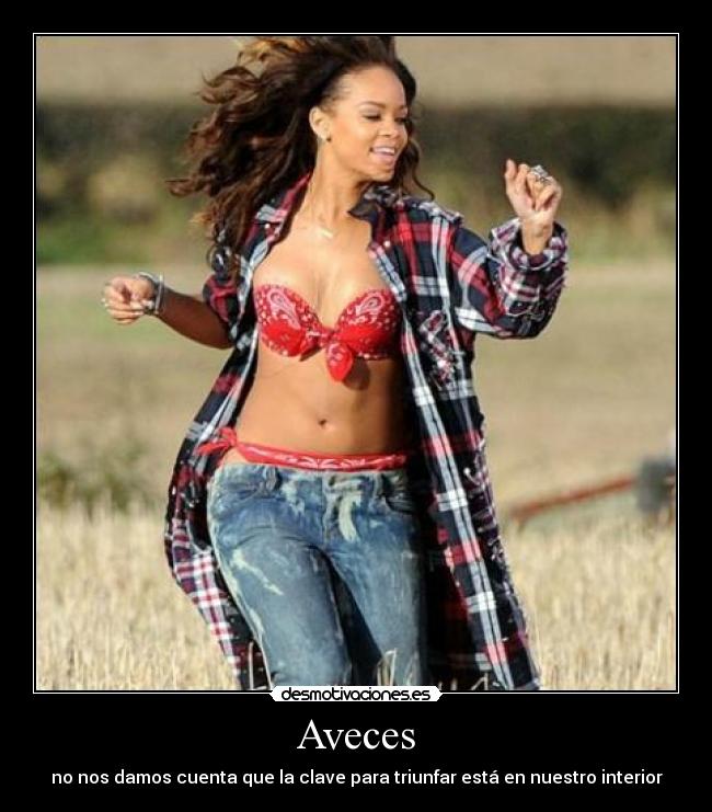 Aveces - no nos damos cuenta que la clave para triunfar está en nuestro interior