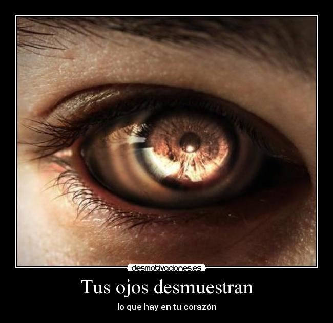 Tus ojos desmuestran -