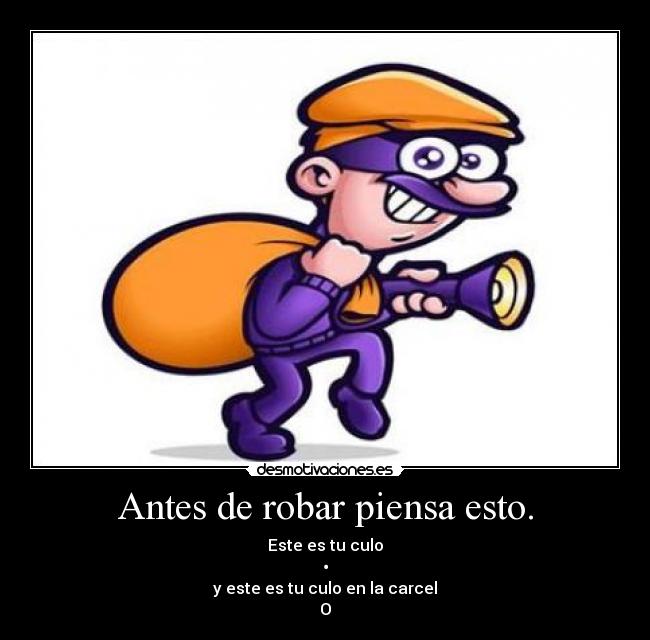 Antes de robar piensa esto. -