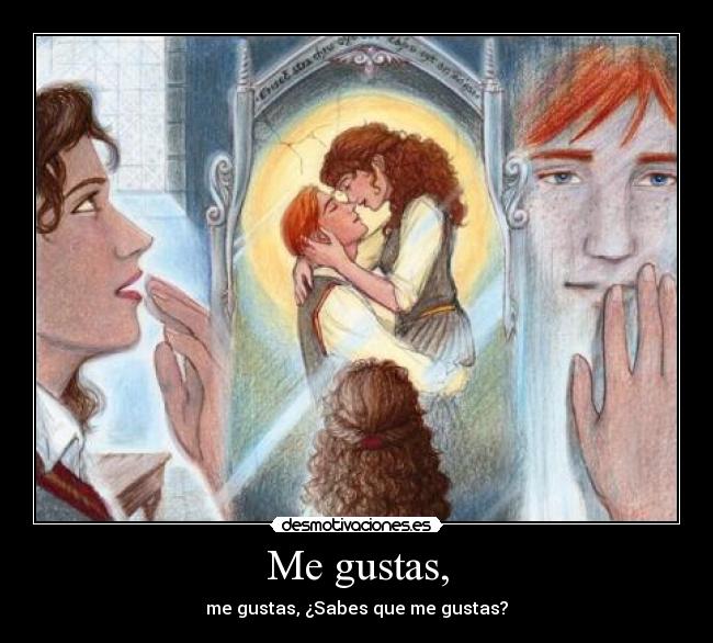 Me gustas, -