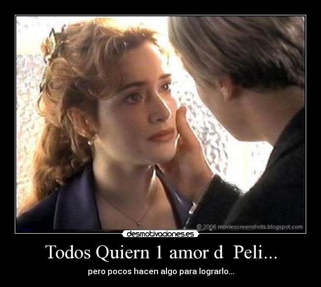 Todos Quiern 1 amor d  Peli... - 