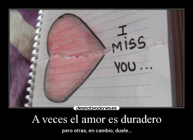 A veces el amor es duradero - pero otras, en cambio, duele...