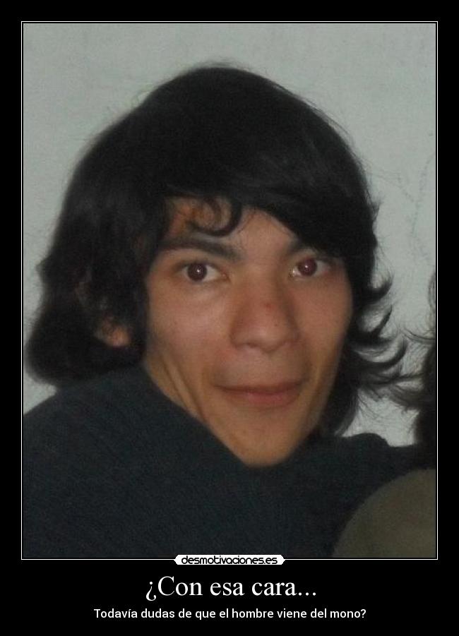 ¿Con esa cara... - 