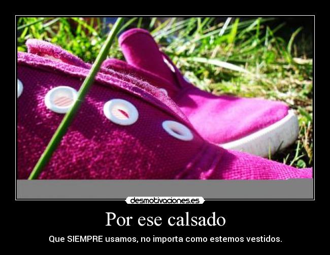 Por ese calsado -