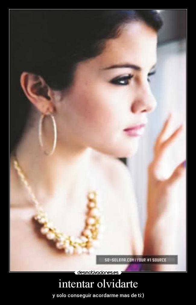 intentar olvidarte - y solo conseguir acordarme mas de ti:)