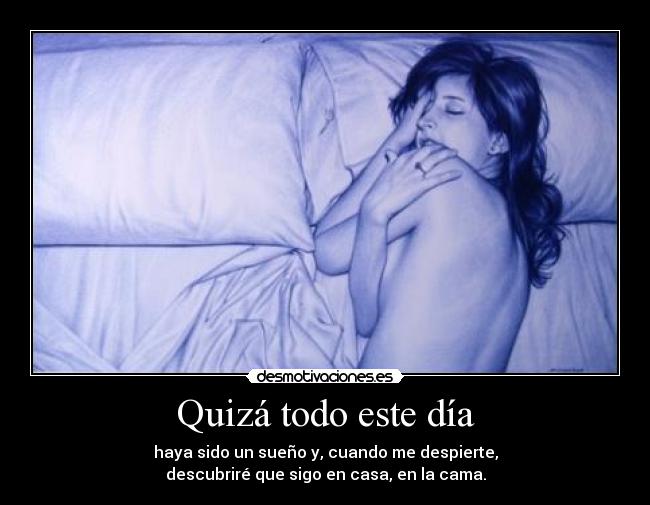 carteles dia todo mentira sueno realidad cama casa despertar desmotivaciones