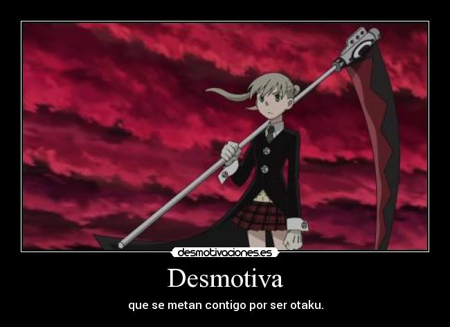 Desmotiva - que se metan contigo por ser otaku.