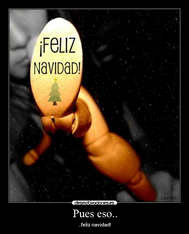 Pues eso.. - ..feliz navidad!