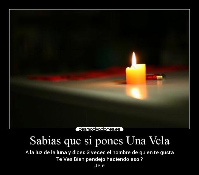 Sabias que si pones Una Vela -