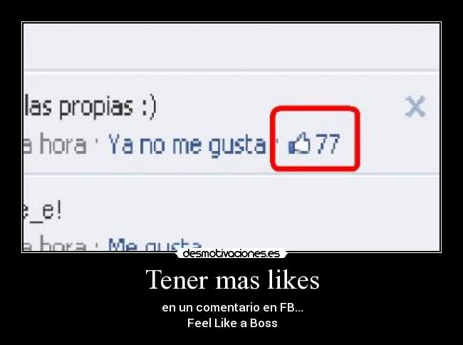 Tener mas likes - en un comentario en FB...
Feel Like a Boss