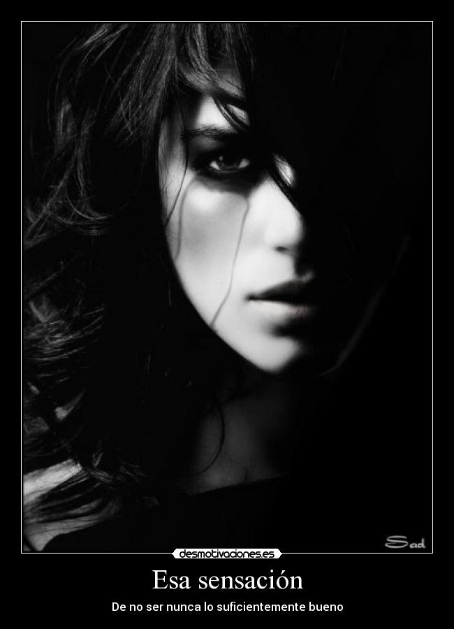 Esa sensación - De no ser nunca lo suficientemente bueno