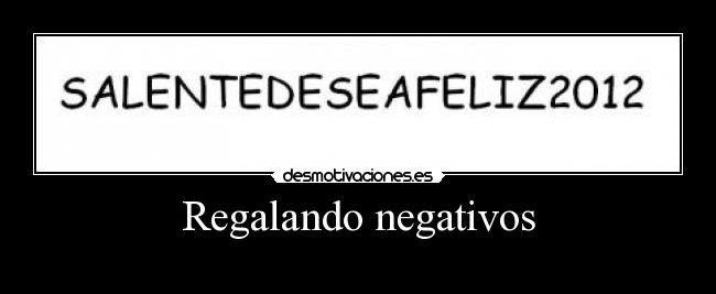 Regalando negativos -
