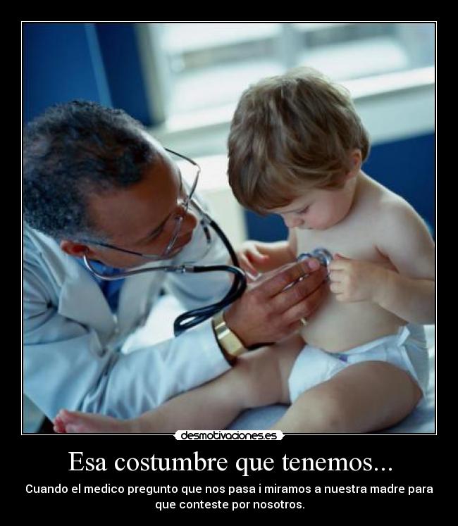 Esa costumbre que tenemos... -